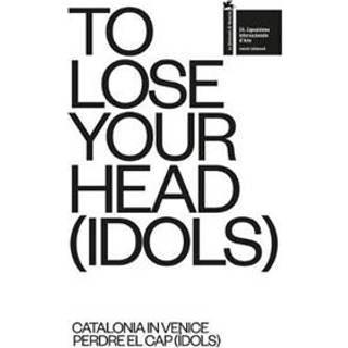 TO LOSE YOUR HEAD (IDOLS) – Catalonia in Venice