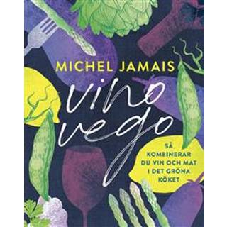 Vino vego: Så kombinerar du vin och mat i det gröna köket av Michel Jamais