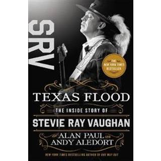 Alan Paul - Texas Flood: The Inside Story of Stevie Ray Vaughan