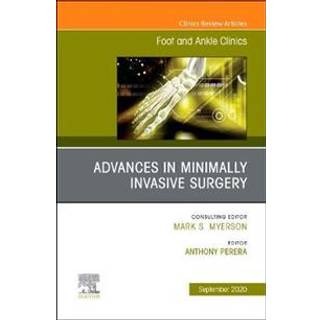 Advances in Minimally Invasive Surgery, An issue of Foot and Ankle Clinics of North America