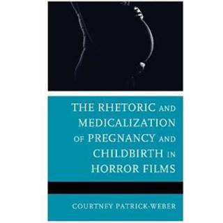 The Rhetoric and Medicalization of Pregnancy and Childbirth in Horror Films