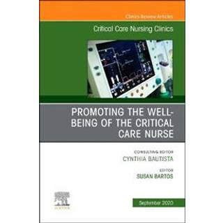 Promoting the Well-being of the Critical Care Nurse, An Issue of Critical Care Nursing Clinics of North America