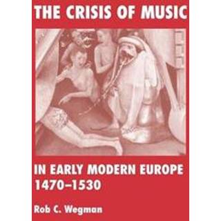 The Crisis of Music in Early Modern Europe, 1470-1530