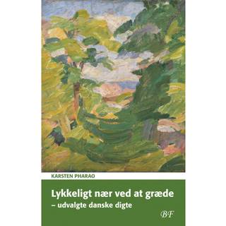 Lykkeligt nær ved at græde – udvalgte danske digte