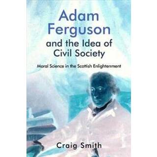 Adam Ferguson and the Idea of Civil Society