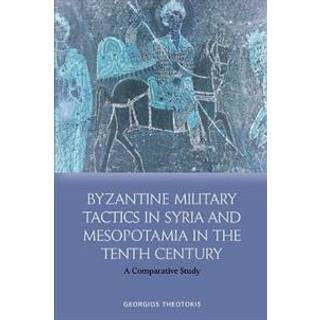 Byzantine Military Tactics in Syria and Mesopotamia in the Tenth Century