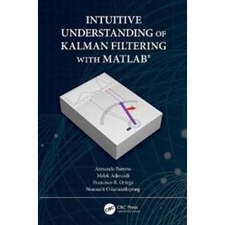 Intuitive Understanding of Kalman Filtering with MATLAB® (4, 2020) | Nonnarit O-larnnithipong,Malek Adjouadi,Armando Barreto,Francisco Ortega