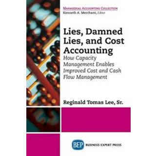 Lies, Damned Lies, and Cost Accounting