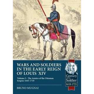 Wars and Soldiers in the Early Reign of Louis XIV