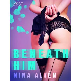 Beneath Him - Erotic Short Story