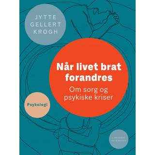 Når livet brat forandres. Om sorg og psykiske kriser