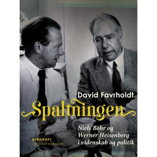 Spaltningen. Niels Bohr og Werner Heisenberg i videnskab og politik