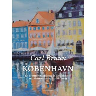 København. En illustreret skildring af dets historie, mindesmærker og institutioner. Bind 1