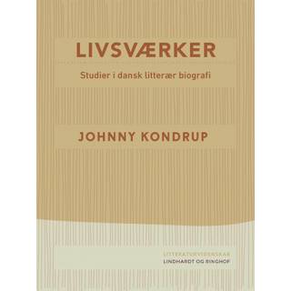 Livsværker. Studier i dansk litterær biografi