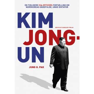 Jung H. Pak - Kim Jong-un bag facaden - En CIA-analytikers beretning om den unge diktator