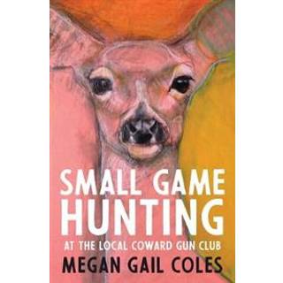 Small Game Hunting at the Local Coward Gun Club