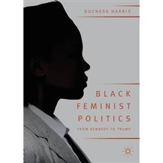 Black Feminist Politics from Kennedy to Trump