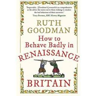 How to Behave Badly in Renaissance Britain