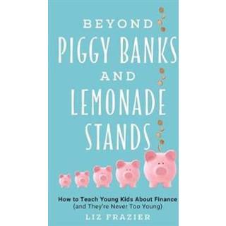 Beyond Piggy Banks and Lemonade Stands