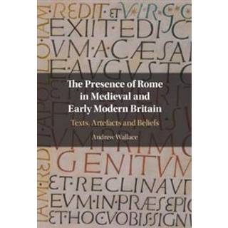 The Presence of Rome in Medieval and Early Modern Britain