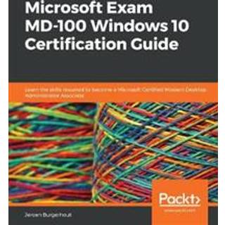 Microsoft Exam MD-100 Windows 10 Certification Guide