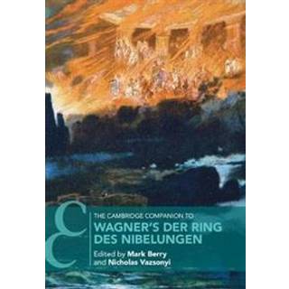 The Cambridge Companion to Wagner's Der Ring des Nibelungen