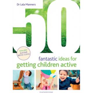 50 Fantastic Ideas for Getting Children Active
