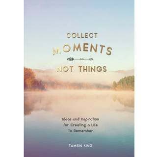 Collect Moments, Not Things