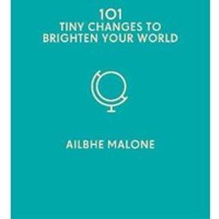 101 Tiny Changes to Brighten Your World