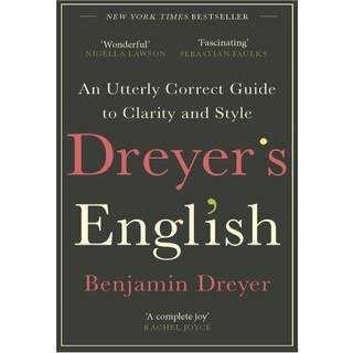 Dreyer’s English: An Utterly Correct Guide to Clarity and Style