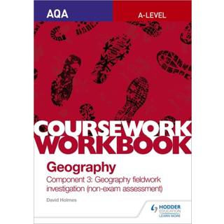 AQA A-level Geography Coursework Workbook: Component 3: Geography fieldwork investigation (non-exam assessment)