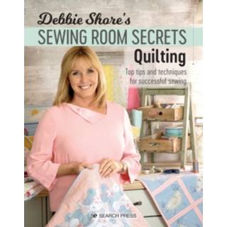 Debbie Shore's Sewing Room Secrets: Quilting