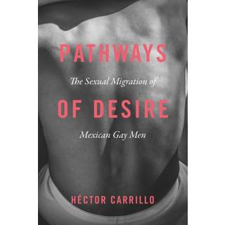 Pathways of Desire – The Sexual Migration of Mexican Gay Men