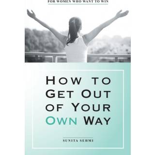 How to Get out of Your Own Way