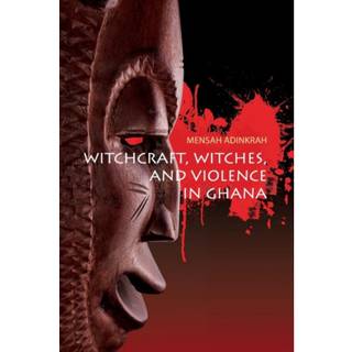 Witchcraft, Witches, and Violence in Ghana