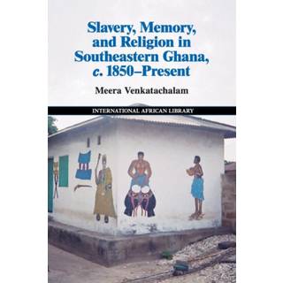 Slavery, Memory and Religion in Southeastern Ghana, c.1850–Present