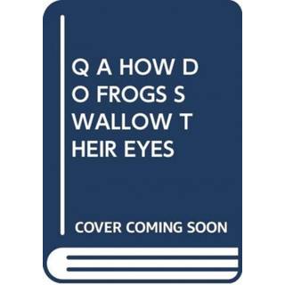 Q A HOW DO FROGS SWALLOW THEIR EYES