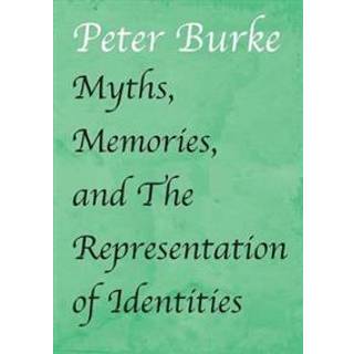 Myths, Memories, and the Representation of Identities (4, 2019) | Professor Peter Of Cultural Hist Burke,Peter Burke