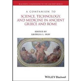 A Companion to Science, Technology, and Medicine in Ancient Greece and Rome, 2 Volume Set