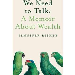 We Need To Talk: A Memoir About Wealth