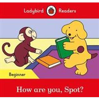 Ladybird Readers Beginner Level - Spot - How are you, Spot? (ELT Graded Reader)