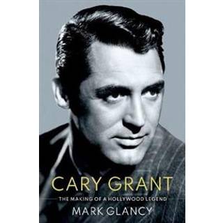 Cary Grant, the Making of a Hollywood Legend