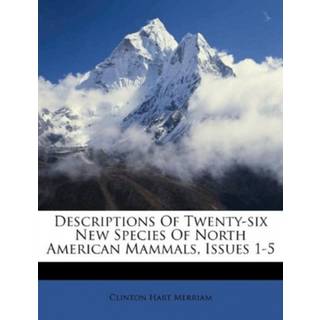 Descriptions of Twenty-Six New Species of North American Mammals, Issues 1-5
