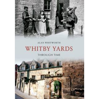 Whitby Yards Through Time (4, 2012) | Alan Whitworth