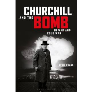 Churchill and the Bomb in War and Cold War