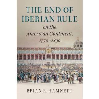 The End of Iberian Rule on the American Continent, 1770–1830