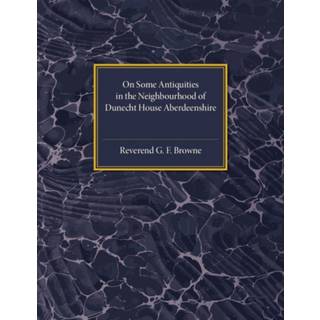 On Some Antiquities in the Neighbourhood of Dunecht House Aberdeenshire