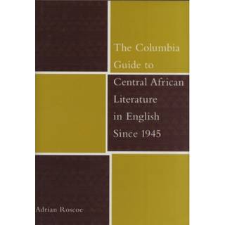 The Columbia Guide to Central African Literature in English Since 1945