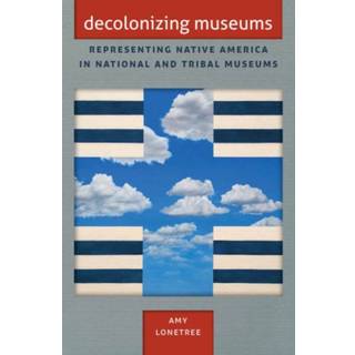 Decolonizing Museums (4, 2012) | Amy Lonetree