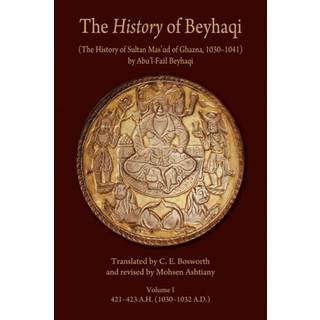 The History of Beyhaqi: The History of Sultan Mas‘ud of Ghazna, 1030–1041
